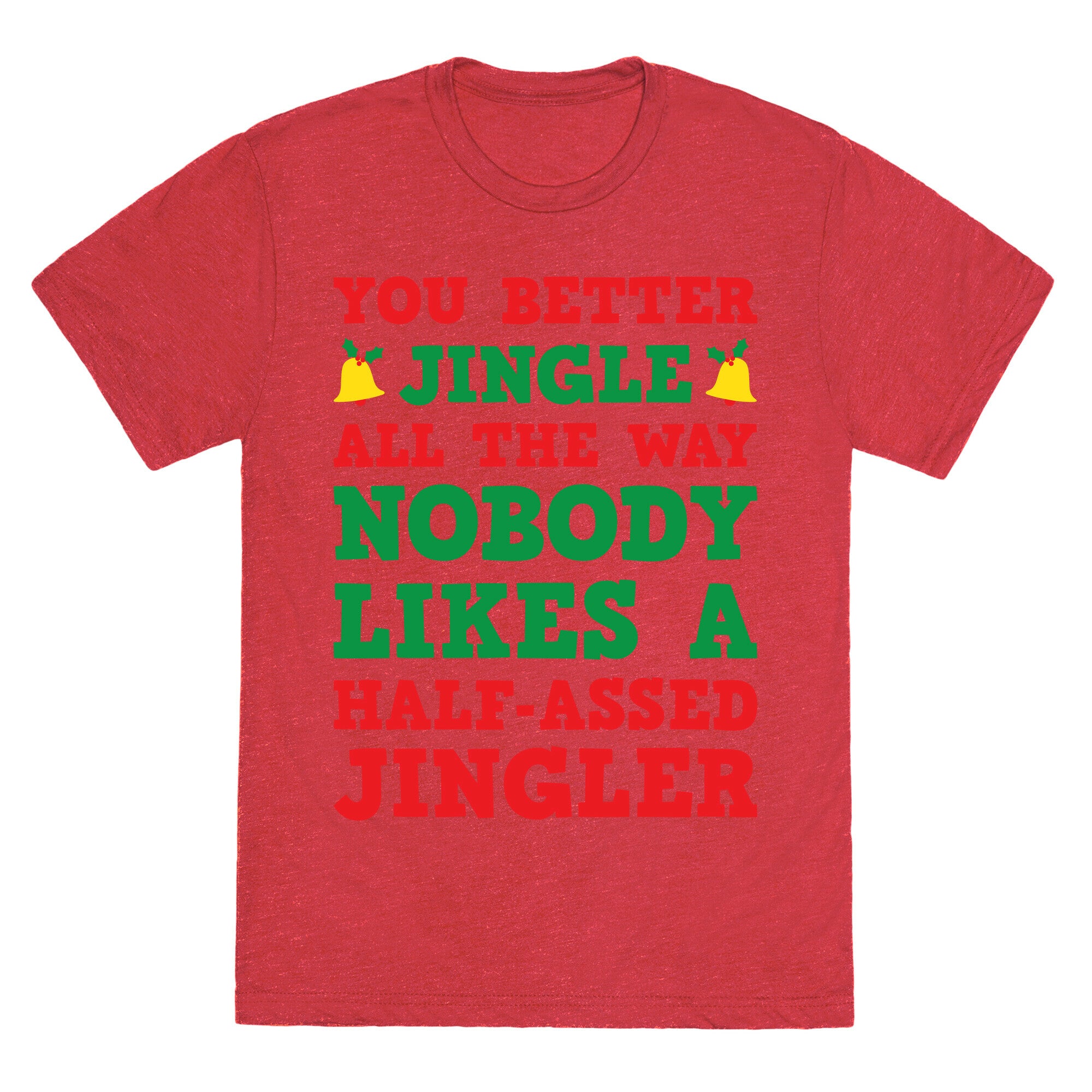 Nobody Likes A Half-Assed Jingler Unisex Triblend Tee